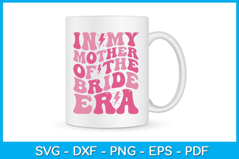 In My Mother of the Bride Era SVG PNG PDF Cut File SVG Creativedesigntee 