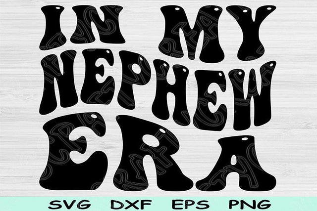 In My Nephew Era Svg Dxf Png Cut Files, Nephew Svg, Nephew Shirt Svg Files For Cricut, Groovy Retro Wavy Text Sublimation Digital Designs SVG TiffsCraftyCreations 