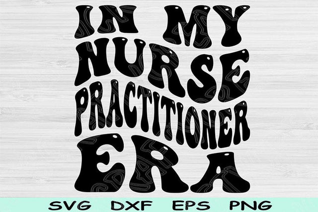 In My Nurse Practitioner Era Svg Dxf Png Cut Files, Nurse Practitioner Svg, Nursing School Svg Files For Cricut Sublimation Digital Designs SVG TiffsCraftyCreations 