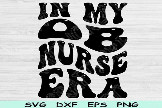 In My OB Nurse Era Svg Dxf Png Cut Files, OB Nurse Svg, Labor And Delivery Svg Files For Cricut, Retro Wavy Text Sublimation Digital Designs SVG TiffsCraftyCreations 