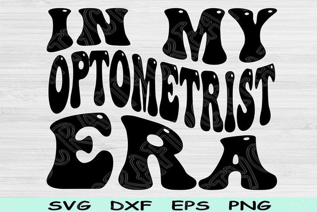 In My Optometrist Era Svg Png Cut Files, Optometrist Svg, Optometry Svg Files For Cricut, Groovy Retro Wavy Text Sublimation Digital Designs SVG TiffsCraftyCreations 