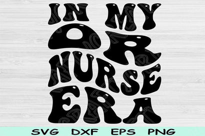 In My OR Nurse Era Svg Dxf Png Cut Files, OR Nurse Svg, Operating Room Nurse Svg Files For Cricut Retro Wavy Text Sublimation Digital Design SVG TiffsCraftyCreations 