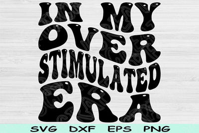 In My Overstimulated Era Svg Dxf Png Cut Files, Overstimulated Svg, Anxiety Svg Files For Cricut Retro Wavy Text Sublimation Digital Designs SVG TiffsCraftyCreations 