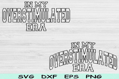 In My Overstimulated Era Svg Dxf Png Cut Files, Overstimulated Svg, Anxiety Svg Files For Cricut Wave Block Text Sublimation Digital Designs SVG TiffsCraftyCreations 