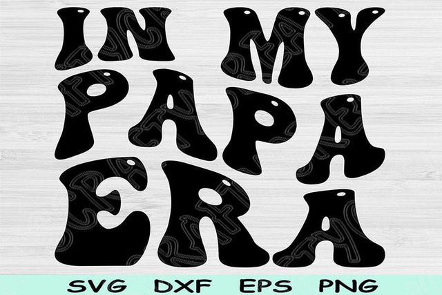 In My Papa Era Svg Dxf Png Cut Files, Papa Svg, Grandpa Svg Files For Cricut, Pawpaw Svg, Groovy Retro Wavy Text Sublimation Digital Designs SVG TiffsCraftyCreations 