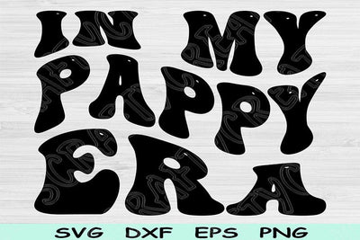 In My Pappy Era Svg Dxf Png Cut Files, Pappy Svg, Papa Svg Files For Cricut, Grandpa Svg Groovy Retro Wavy Text Sublimation Digital Designs SVG TiffsCraftyCreations 