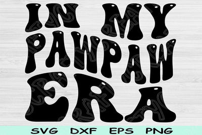In My Pawpaw Era Svg Dxf Png Cut File, Pawpaw Svg, Papa Svg Files For Cricut, Grandpa Svg, Groovy Retro Wavy Text Sublimation Digital Design SVG TiffsCraftyCreations 