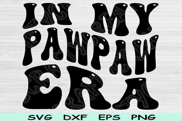 In My Pawpaw Era Svg Dxf Png Cut File, Pawpaw Svg, Papa Svg Files For Cricut, Grandpa Svg, Groovy Retro Wavy Text Sublimation Digital Design SVG TiffsCraftyCreations 