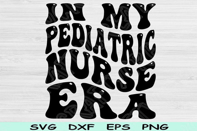 In My Pediatric Nurse Era Svg Dxf Png Cut Files, Pediatric Nurse Svg, Peds Nurse Svg Files For Cricut Retro Text Sublimation Digital Designs SVG TiffsCraftyCreations 