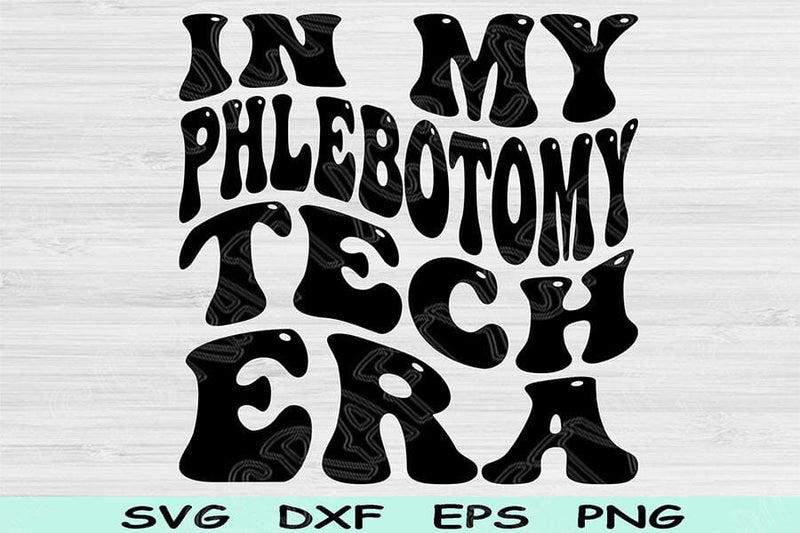 In My Phlebotomy Tech Era Svg Dxf Png Cut Files, Phlebotomy Tech Svg, Phlebotomy Svg Files For Cricut Wavy Text Sublimation Digital Designs SVG TiffsCraftyCreations 