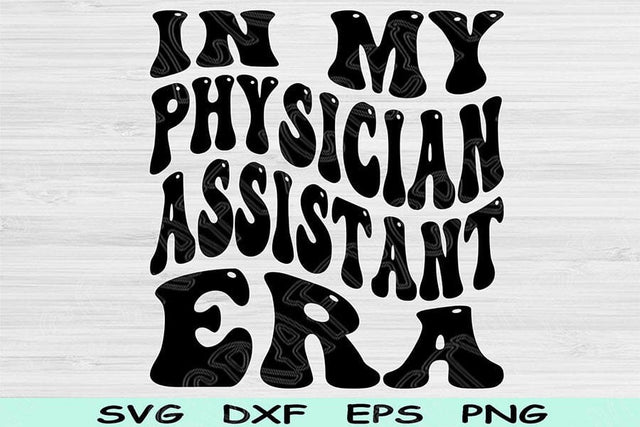 In My Physician Assistant Era Svg Dxf Png Cut Files, Physician Assistant Svg, PA Svg Files For Cricut Wavy Text Sublimation Digital Designs SVG TiffsCraftyCreations 