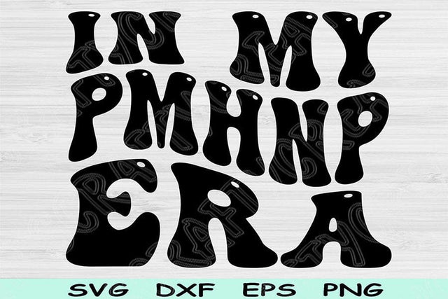 In My PMHNP Era Svg Dxf Png Cut File, PMHNP Svg, Mental Health Nurse Svg Files For Cricut, Groovy Retro Wavy Text Sublimation Digital Design SVG TiffsCraftyCreations 