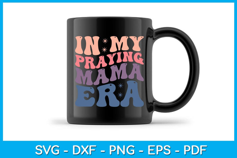 In My Praying Mama Era SVG PNG PDF Cut File - So Fontsy