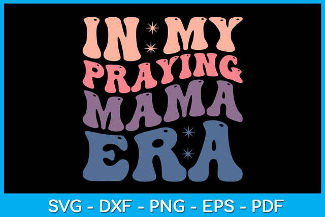 In My Praying Mama Era SVG PNG PDF Cut File SVG Creativedesigntee 