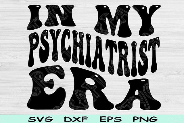 In My Psychiatrist Era Svg Dxf Png Cut Files, Psychiatrist Svg, Psychologist Svg Files For Cricut Retro Wavy Text Sublimation Digital Design SVG TiffsCraftyCreations 