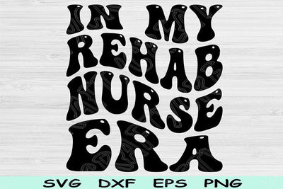 In My Rehab Nurse Era Svg Dxf Png Cut Files, Rehab Nurse Svg, Rehab Therapy Svg Files For Cricut Retro Wavy Text Sublimation Digital Designs SVG TiffsCraftyCreations 