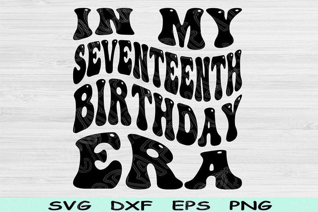 In My Seventeenth Birthday Era Svg Cut Files, 17th Birthday Svg, Teenager Svg Files For Cricut, Seventeenth Birthday Svg Retro Wavy Text Svg SVG TiffsCraftyCreations 