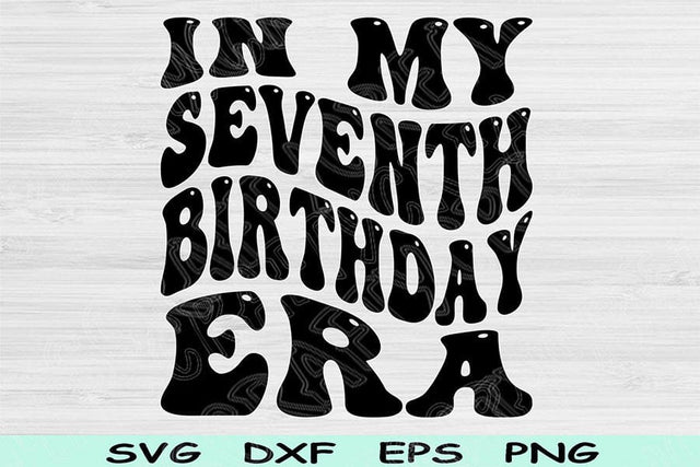 In My Seventh Birthday Era Svg Dxf Png Cut File, 7th Birthday Svg, 7 Year Old Svg Files For Cricut, Seventh Birthday Svg Retro Wavy Text Svg SVG TiffsCraftyCreations 