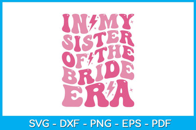 In My Sister of the Bride Era SVG PNG PDF Cut File SVG Creativedesigntee 