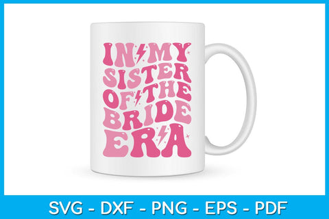 In My Sister of the Bride Era SVG PNG PDF Cut File SVG Creativedesigntee 
