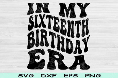 In My Sixteenth Birthday Era Svg Png Cut Files, 16th Birthday Svg, Teenager Svg Files For Cricut, Sixteenth Birthday Svg Retro Wavy Text Svg SVG TiffsCraftyCreations 