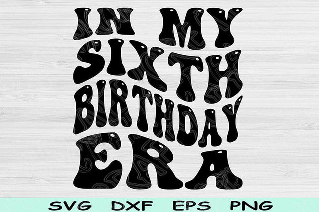 In My Sixth Birthday Era Svg Dxf Png Cut Files, 6th Birthday Svg, 6 Year Old Svg Files For Cricut, Sixth Birthday Svg, Retro Wavy Text Svg SVG TiffsCraftyCreations 