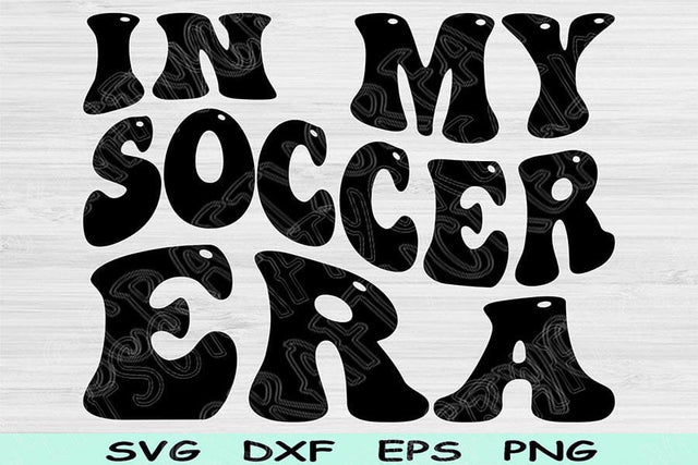In My Soccer Era Svg Dxf Png Cut Files, Soccer Svg, Soccer Mom Svg Files For Cricut, Groovy Retro Wavy Text Sublimation Digital Designs SVG TiffsCraftyCreations 