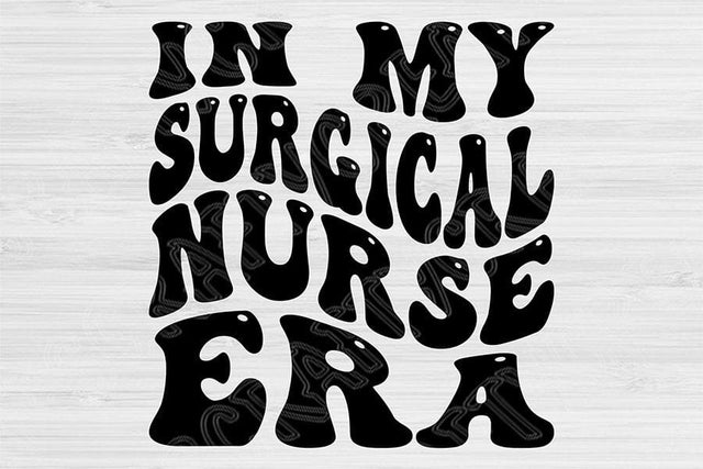 In My Surgical Nurse Era Svg Dxf Png Cut Files, Surgical Nurse Svg, Surgical Tech Svg Files For Cricut Wavy Text Sublimation Digital Designs SVG TiffsCraftyCreations 