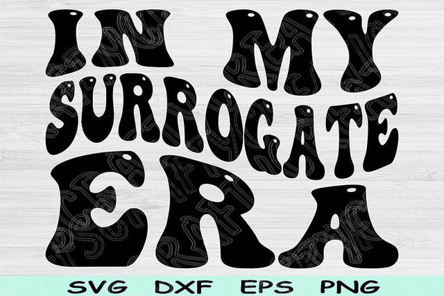 In My Surrogate Era Svg Png Cut Files, Surrogate Svg, Surrogate Mama Svg Files For Cricut Groovy Retro Wavy Text Sublimation Digital Designs SVG TiffsCraftyCreations 