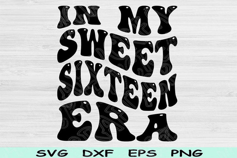 In My Sweet Sixteen Birthday Era Svg Dxf Png Cut Files, 16th Birthday ...