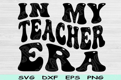 In My Teacher Era Svg Dxf Png Cut Files, Teacher Svg, Back To School Svg Files For Cricut Groovy Retro Wavy Text Sublimation Digital Designs SVG TiffsCraftyCreations 