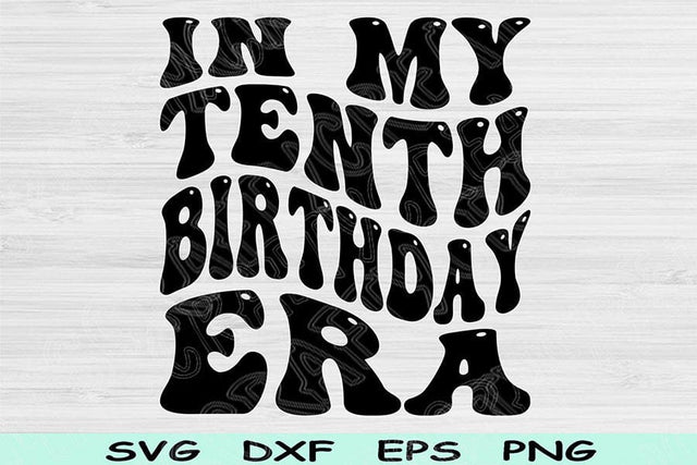 In My Tenth Birthday Era Svg Dxf Png Cut Files, 10th Birthday Svg, 10 Year Old Svg Files For Cricut, Tenth Birthday Svg, Retro Wavy Text Svg SVG TiffsCraftyCreations 