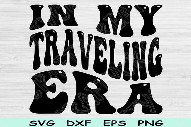In My Traveling Era Svg Dxf Png Cut Files, Traveling Svg, Traveler Svg Files For Cricut, Groovy Retro Wavy Text Sublimation Digital Designs SVG TiffsCraftyCreations 