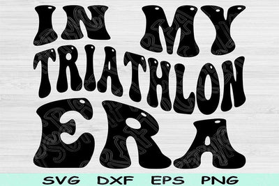 In My Triathlon Era Svg Dxf Png Cut Files, Triathlon Svg, Running Svg Files For Cricut, Groovy Retro Wavy Text Sublimation Digital Designs SVG TiffsCraftyCreations 