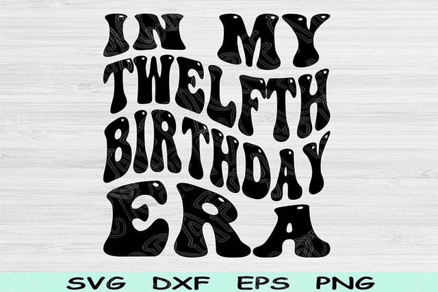 In My Twelfth Birthday Era Svg Cut Files, 12th Birthday Svg, 12 Year Old Svg Files For Cricut, Twelfth Birthday Svg, Retro Wavy Text Svg SVG TiffsCraftyCreations 