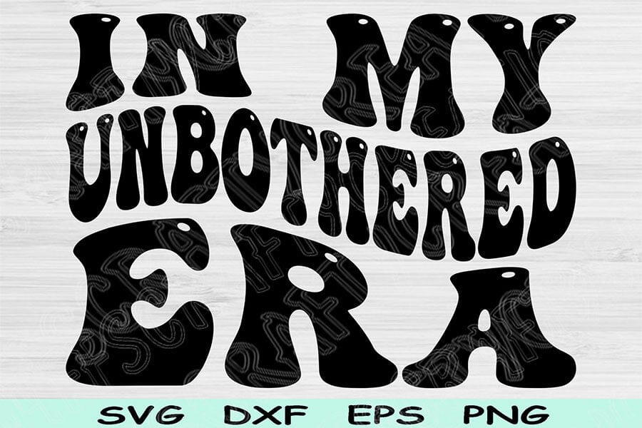 Unbothered Rhyme In My Unbothered Era Svg Dxf Png Cut Files, Unbothered Svg, Mom Life ...