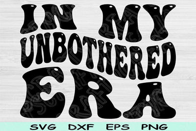 In My Unbothered Era Svg Dxf Png Cut Files, Unbothered Svg, Mom Life Svg Files For Cricut Groovy Retro Wavy Text Sublimation Digital Designs SVG TiffsCraftyCreations 