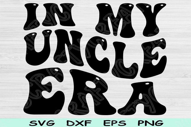 In My Uncle Era Svg Png Cut Files, Uncle Svg, Cool Uncle Svg Files For Cricut, Uncle Shirt Svg, Retro Wavy Text Sublimation Digital Designs SVG TiffsCraftyCreations 