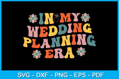In My Wedding Planning Era SVG PNG PDF Cut File SVG Creativedesigntee 