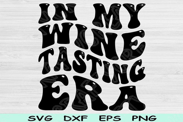 In My Wine Tasting Era Svg Dxf Png Cut Files, Wine Tasting Svg, Wine Lover Svg Files For Cricut, Retro Wavy Text Sublimation Digital Designs SVG TiffsCraftyCreations 