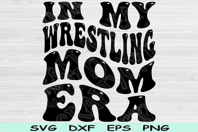 In My Wrestling Mom Era Svg Dxf Png Cut Files, Wrestling Mom Svg, Wrestling Svg Files For Cricut Retro Wavy Text Sublimation Digital Designs SVG TiffsCraftyCreations 