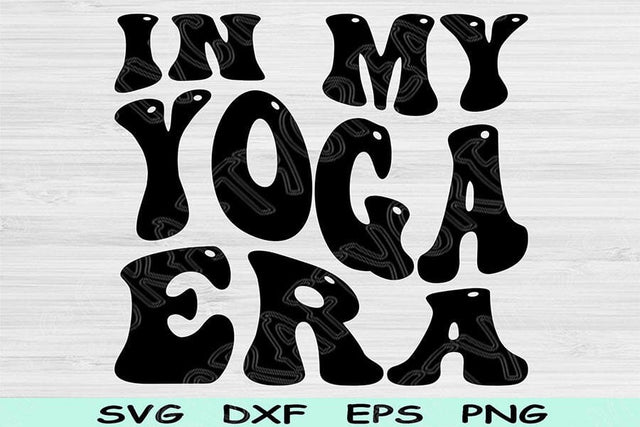 In My Yoga Era Svg Dxf Png Cut Files, Yoga Svg, Workout Svg Files For Cricut, Groovy Retro Wavy Text Sublimation Digital Designs SVG TiffsCraftyCreations 