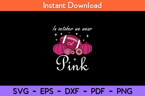 In October We Wear Pink Football Breast Cancer Awareness Svg Design SVG artprintfile 
