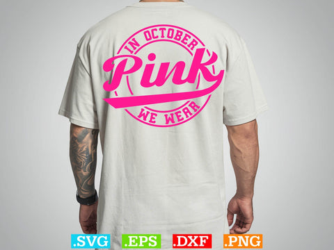 In October We Wear Pink Gift Breast Cancer Shirt, Back The Pink Svg, Breast Cancer Png SVG Creativeart88 