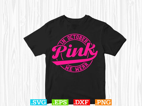 In October We Wear Pink Gift Breast Cancer Shirt, Back The Pink Svg, Breast Cancer Png SVG Creativeart88 