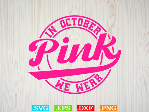 In October We Wear Pink Gift Breast Cancer Shirt, Back The Pink Svg, Breast Cancer Png SVG Creativeart88 