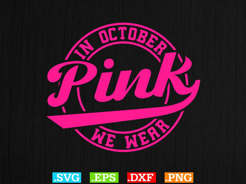 In October We Wear Pink Gift Breast Cancer Shirt, Back The Pink Svg, Breast Cancer Png SVG Creativeart88 