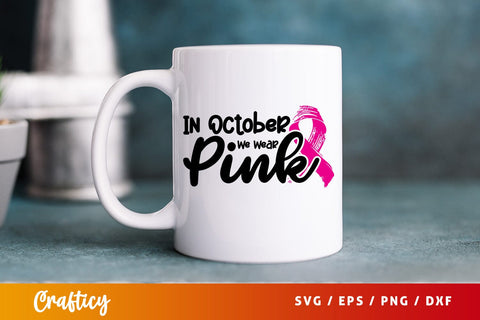 In October We Wear Pink SVG Design SVG Designangry 