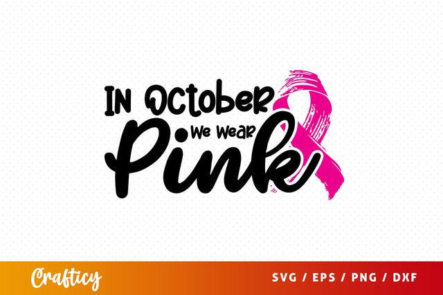 In October We Wear Pink SVG Design SVG Designangry 