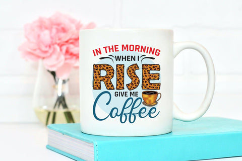In the Morning When I Rise Give Me Coffee PNG Sublimation Sublimation CraftLabSVG 